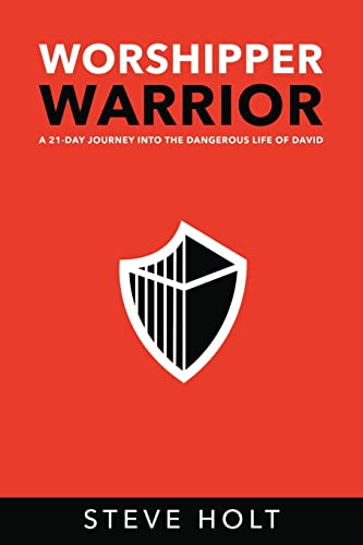 Worshipper Warrior: A 21 Day Journey into the Dangerous Life of David