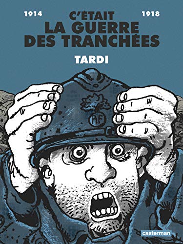 C'etait la guerre des tranchees : 1914-1918