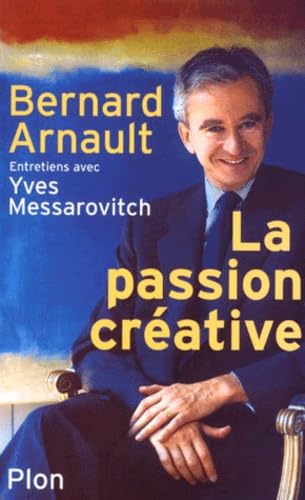 Bernard Arnault. La Passion créative
