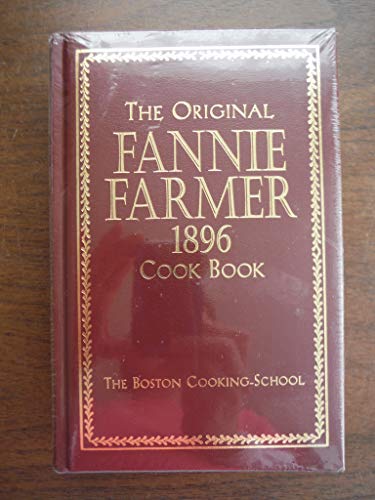 The Original Fannie Farmer 1896 Cook Book: The Boston Cooking-School