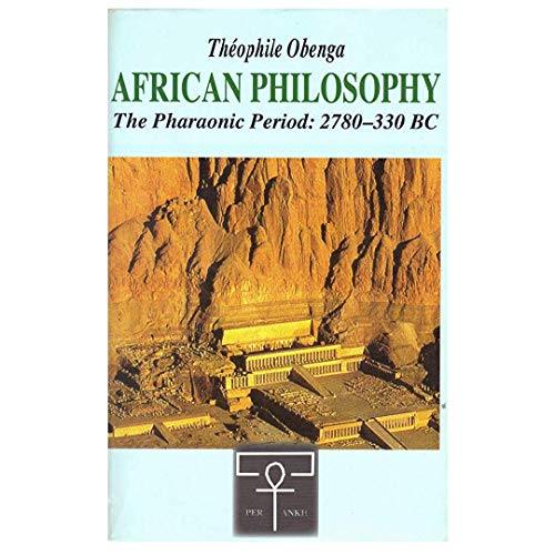 AFRICAN PHILOSOPHY The Pharaonic Period: 2780-330 BC