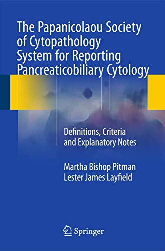 The Papanicolaou Society of Cytopathology System for Reporting Pancreaticobiliary Cytology: Definitions, Criteria and Explanatory Notes