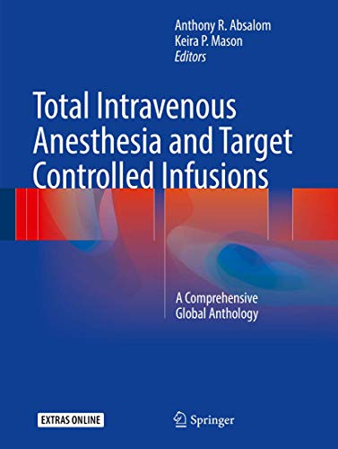 Total Intravenous Anesthesia and Target Controlled Infusions: A Comprehensive Global Anthology