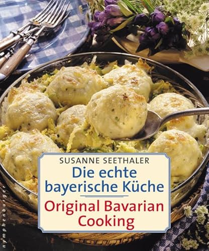 Die echte bayerische Küche. Traditional Bavarian Cooking (German and English Edition)