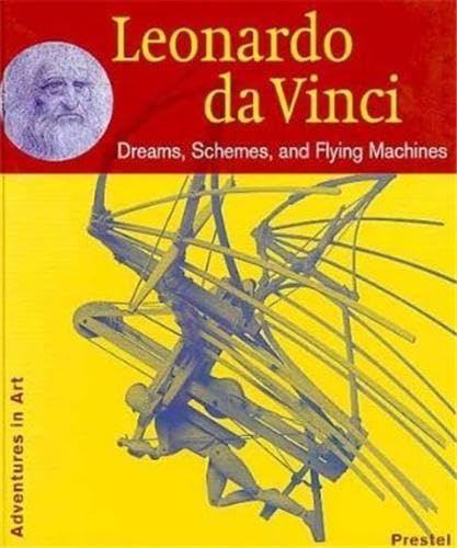 Leonardo Da Vinci: Dreams, Schemes, and Flying Machines (Adventures in Art)