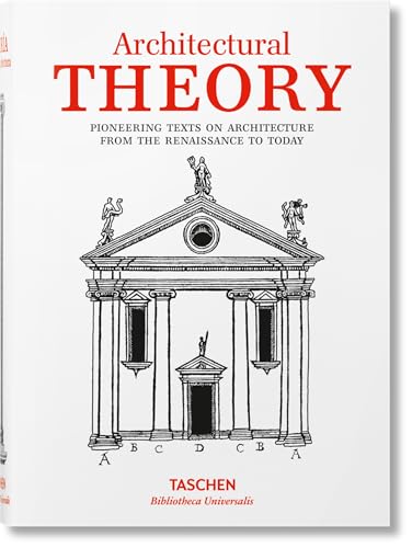 Architectural Theory. Pioneering Texts on Architecture from the Renaissance to Today (Bibliotheca Universalis)