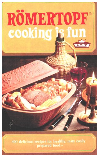 Romertopf cooking is fun. 350 delicious recipes for healthy, tasty easily - prepared food