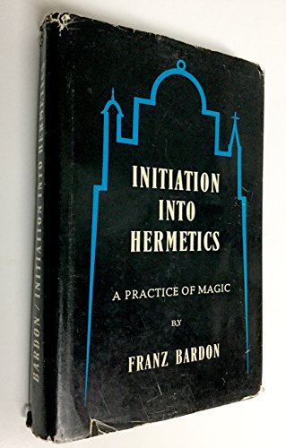 Initiation into Hermetics: A Practice of Magic