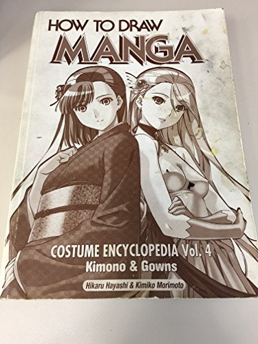 How To Draw Manga Costume Encyclopedia Volume 4: Kimono And Gowns
