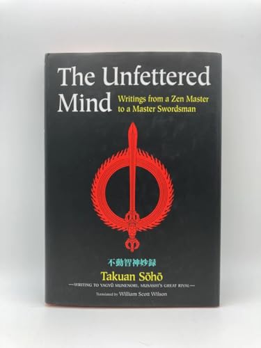 The Unfettered Mind: Writings from a Zen Master to a Master Swordsman (The ^AWay of the Warrior Series)