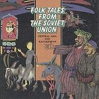 Folk Tales from the Soviet Union: Central Asia and Kazakhstan