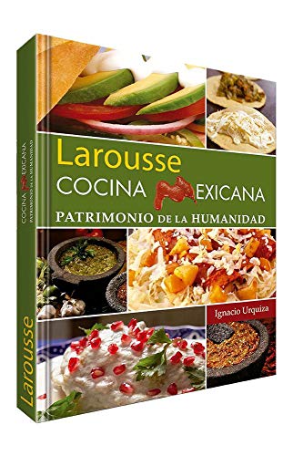 Cocina mexicana: Patrimonio de la humanidad (Larousse Cocina Exicana) (Spanish Edition)