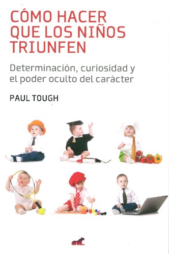 Cómo hacer que los niños triunfen / How Children Succeed (Spanish Edition)