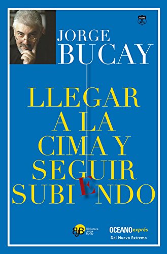 Llegar a la cima y seguir subiendo (Biblioteca Jorge Bucay) (Spanish Edition)