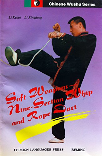 Soft Weapons: Nine - Section Whip and Rope Dart (Chinese Wushu Series)