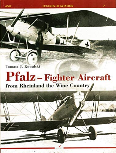 Pfalz - Fighter Aircraft: From Rheinland the Wine Country (Legends of Aviation)