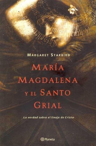 Maria Magdalena y el Santo Grial: La Verdad Sobre el Linaje de Cristo (Spanish Edition)