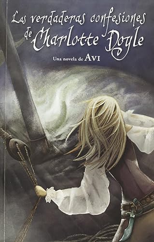 Las verdaderas confesiones de Charlotte Doyle / The True Confessions of Charlotte Doyle (Spanish Edition)