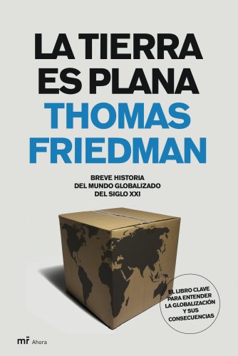 La Tierra Es Plana / The World Is Flat: Breve Historia del Mundo Globalizado del Siglo XXI / A Brief History of the Twenty-first Century (Spanish Edition)