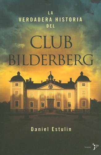 La Verdadera Historia Del Club Bilderberg/the True History of Club Bilderberg (Spanish Edition)