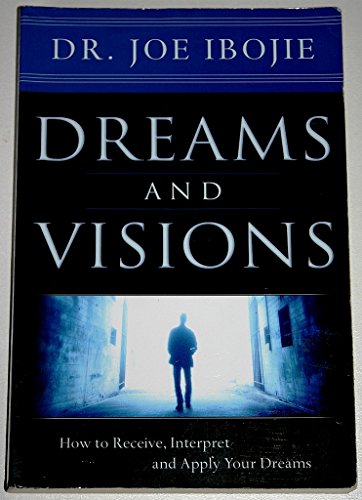 Dreams and Visions, Volume One: How to Receive, Interpret and Apply Your Dreams