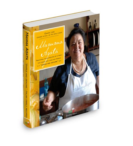 Mamma Agata: Traditional Italian Recipes of a Family That Cooks with Love and Passion in a Simple and Genuine Way by Chiara Lima, Stephanie Bavaro (2009) Hardcover