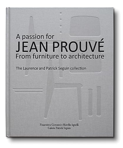 A Passion for Jean Prouvé: From Furniture to Architecture: The Laurence and Patrick Seguin Collection