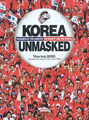 Korea Unmasked: In Search of the Country, the Society and the People