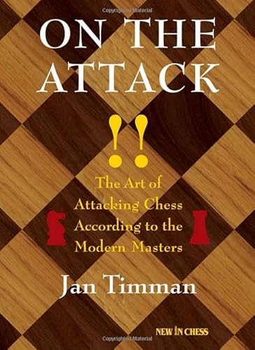 On The Attack: The Art of Attacking Chess According to the Modern Masters
