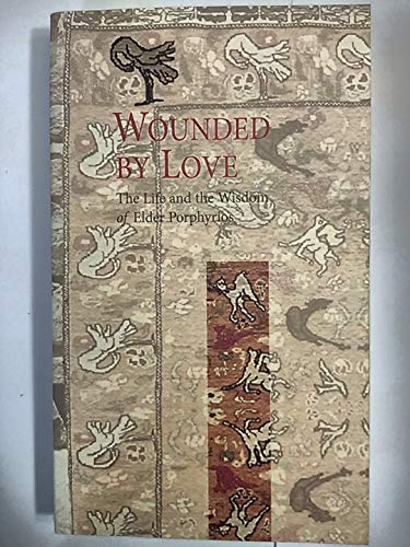 Wounded by Love: The Life and Wisdom of Saint Porphyrios