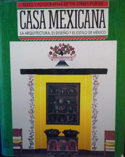 Casa mexicana/ Mexican House: La Arquitectura, El Diseno Y El Estilo De Mexico/ the Architecture, Design, and Style of Mexico (Spanish Edition)