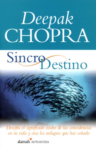 Sincrodestino/the Spontaneous Fulfillment of Desire: Descifra El Significado Oculto De Las Coincidencias En Tu Vida Y Crea Los Milagros Que Has Sonado (Alamah Autoayuda) (Spanish Edition)