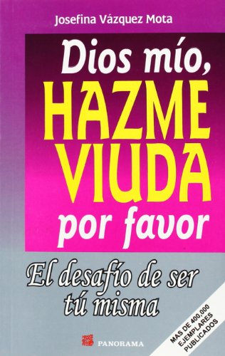 Dios Mio, Hazme Viuda Por Favor / God, Please Make Me A Widow: El Desafio De Ser Tu Misma (Spanish Edition)