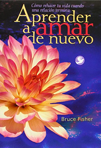 Aprender a amar de nuevo: Cómo rehacer tu vida cuando una relación termina (Spanish Edition)