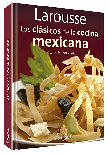 Larousse Los clasicos de la cocina mexicana: Larousse Classics of Mexican Cuisine (Spanish Edition)
