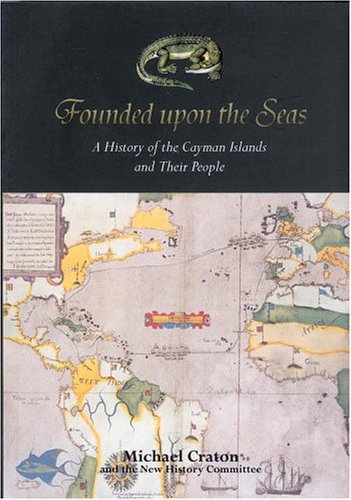 Founded upon the Seas: A History of the Cayman Islands and Their Peoples