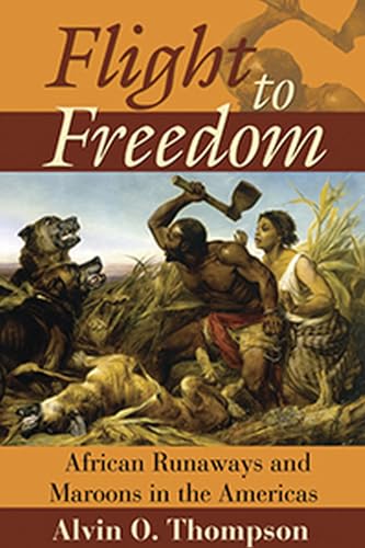 Flight to Freedom: African Runaways And Maroons in the Americas (Caribbean History)